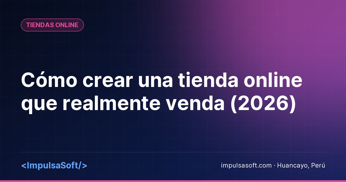 Cómo crear una tienda online que realmente venda (2026)