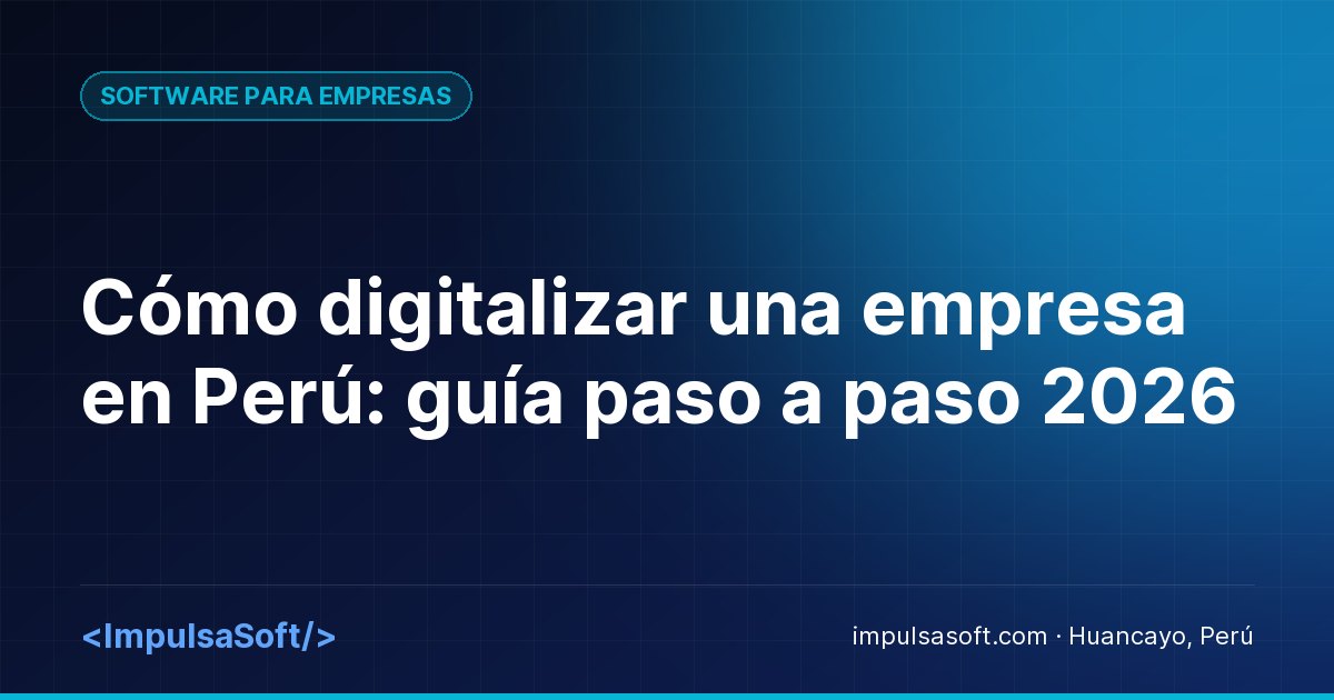 Cómo digitalizar una empresa en Perú: guía paso a paso 2026