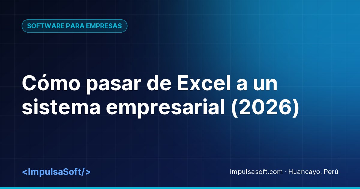 Cómo pasar de Excel a un sistema empresarial (2026)