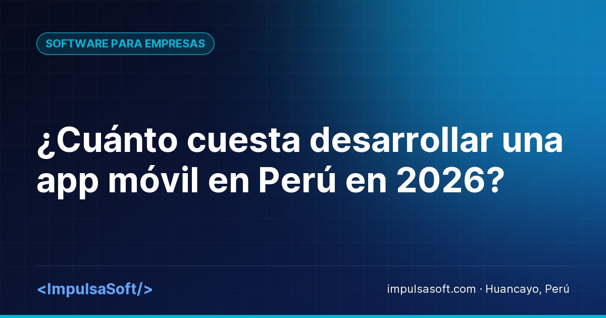 ¿Cuánto cuesta desarrollar una app móvil en Perú en 2026?