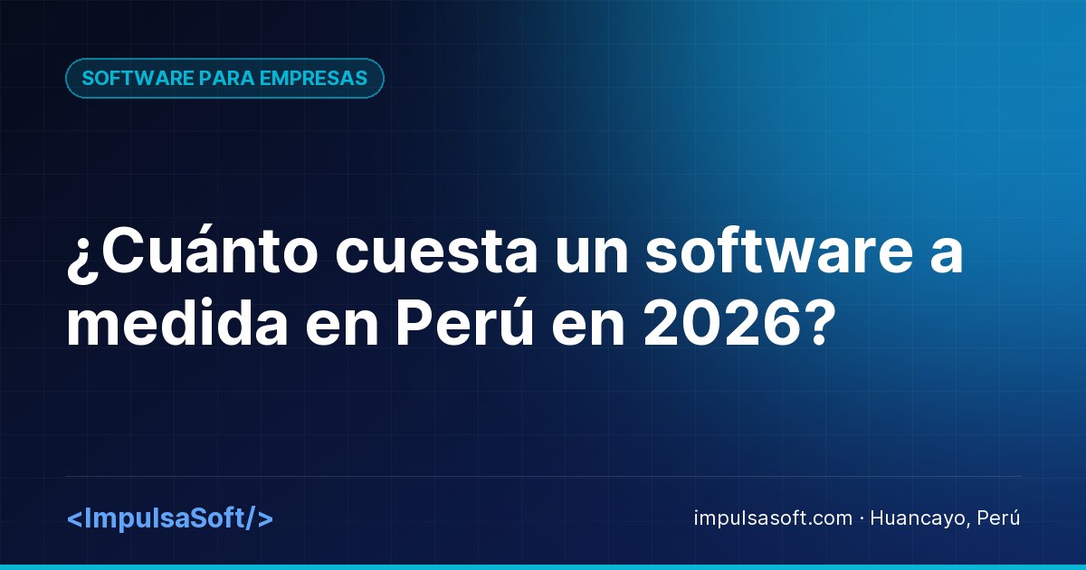 ¿Cuánto cuesta un software a medida en Perú en 2026?