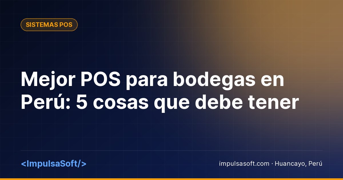 Mejor POS para bodegas en Perú: 5 cosas que debe tener