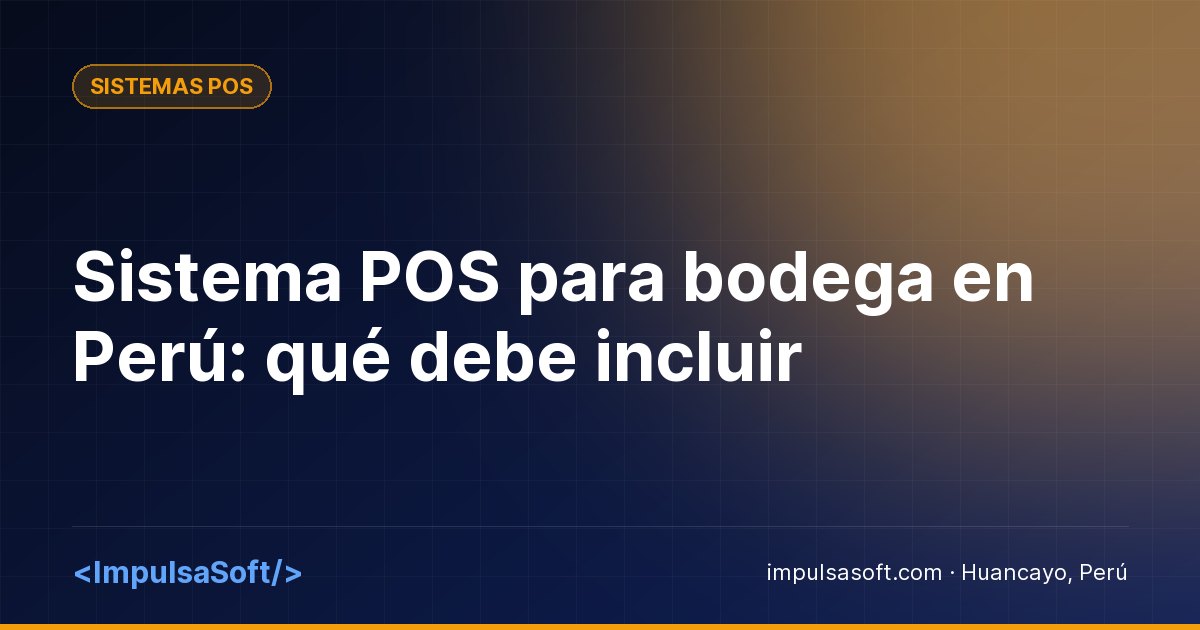 Sistema POS para bodega en Perú: qué debe incluir