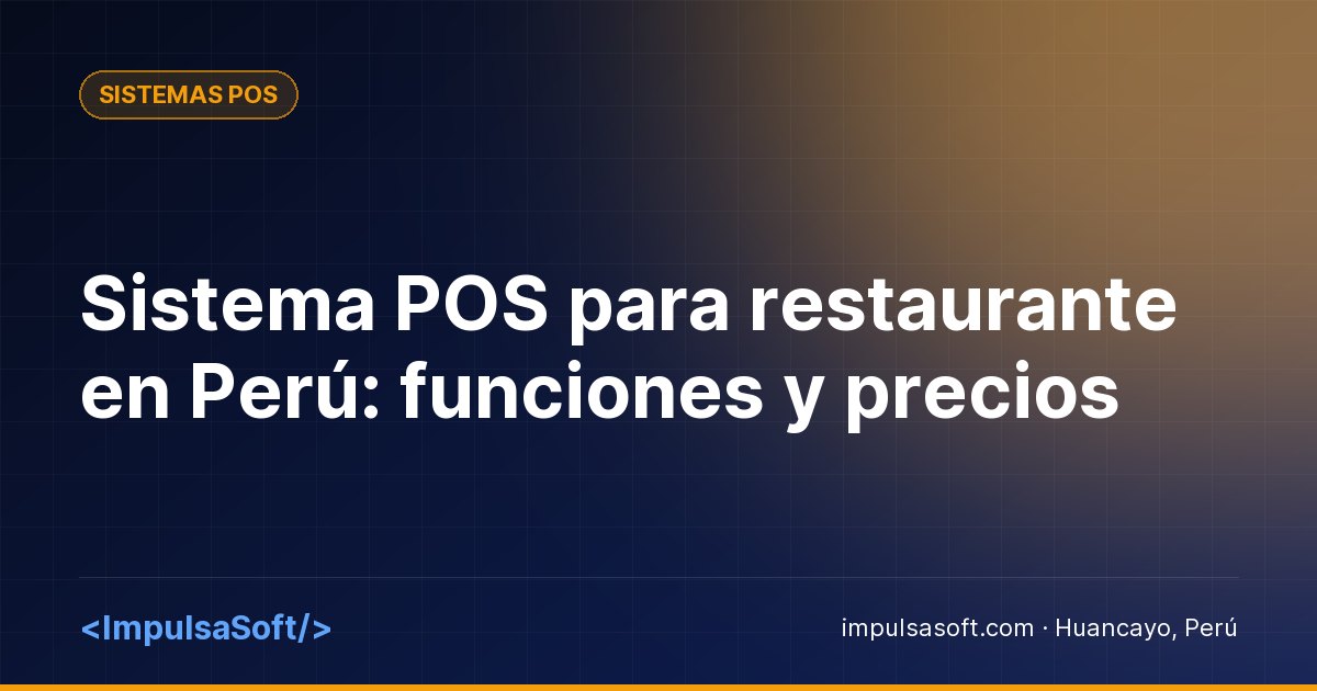 Sistema POS para restaurante en Perú: funciones y precios