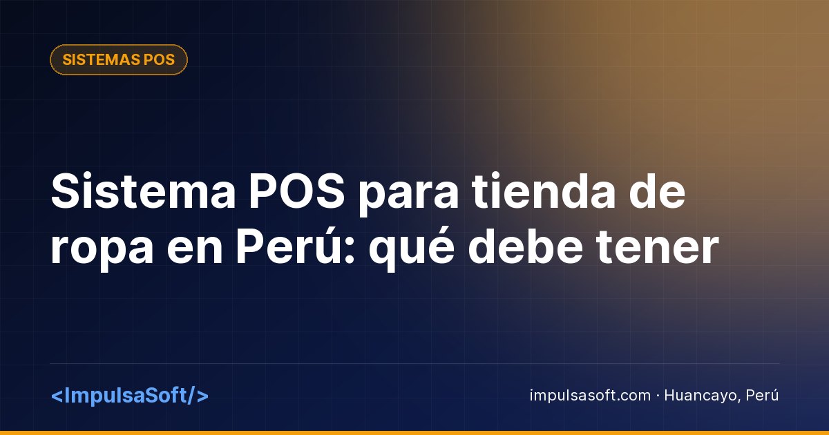Sistema POS para tienda de ropa en Perú: qué debe tener