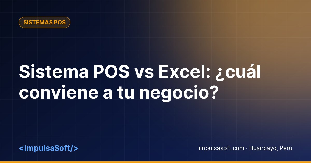 Sistema POS vs Excel: ¿cuál conviene a tu negocio?