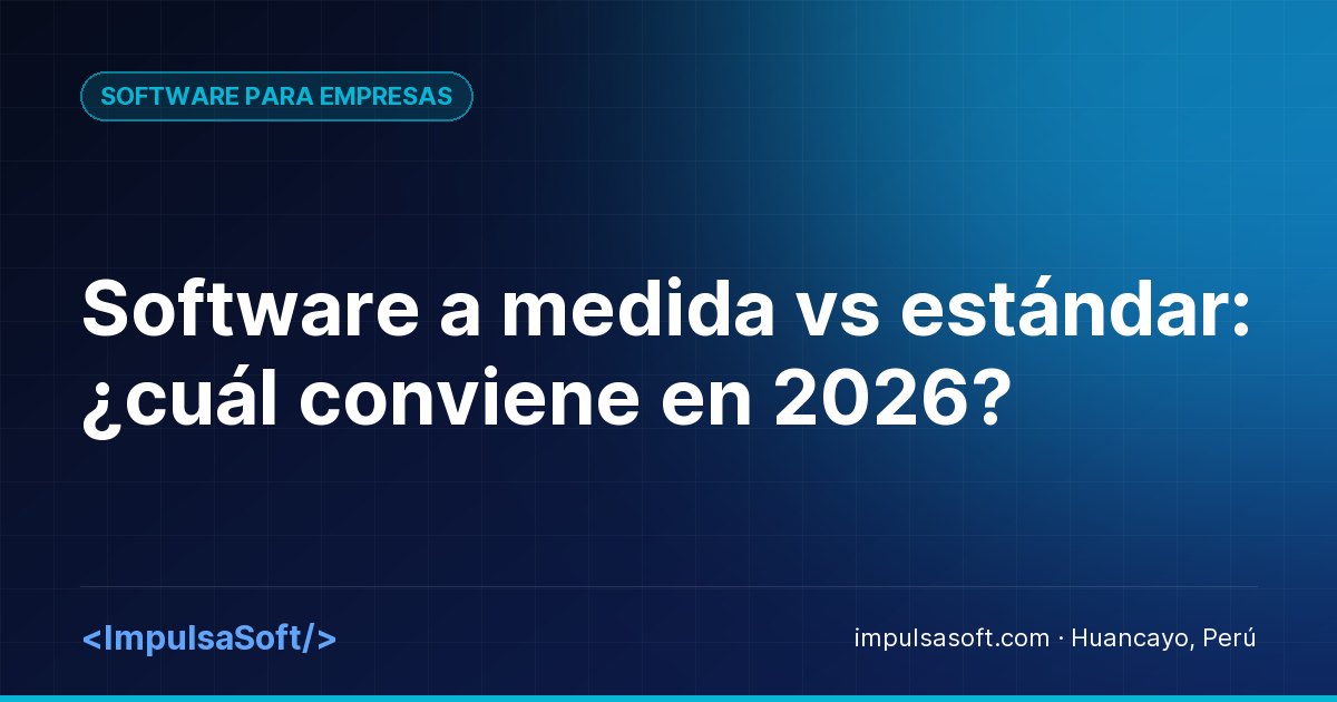 Software a medida vs estándar: ¿cuál conviene en 2026?