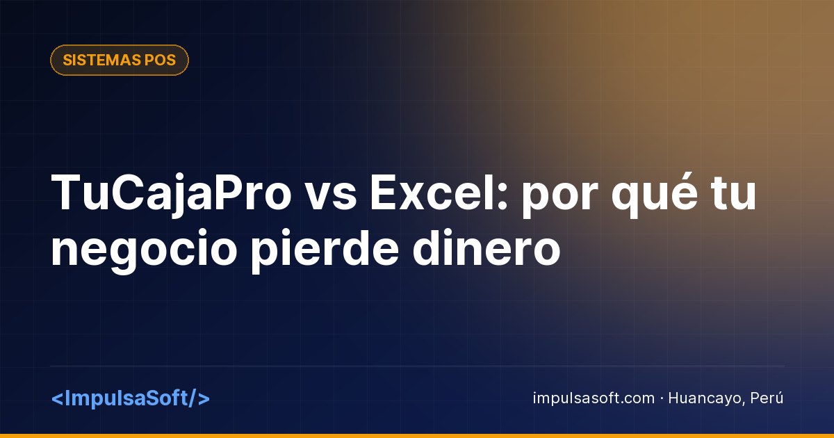 TuCajaPro vs Excel: por qué tu negocio pierde dinero